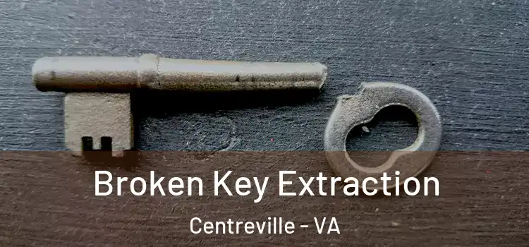 Broken Key Extraction Centreville - VA